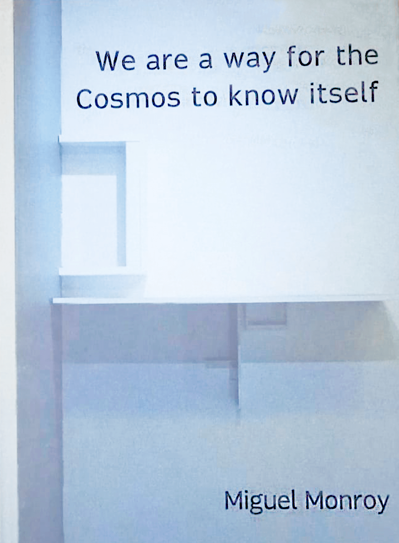 We are a way for the Cosmos to know itself