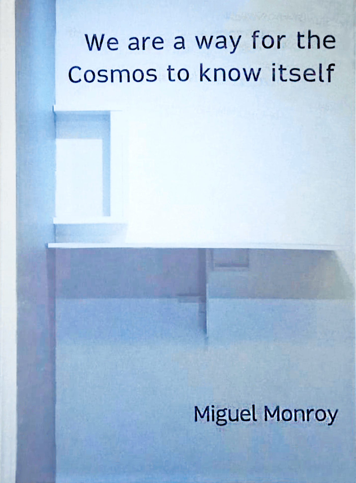 We are a way for the Cosmos to know itself